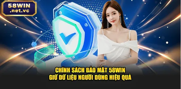 Chính sách bảo mật 58Win giữ dữ liệu người dùng hiệu quả