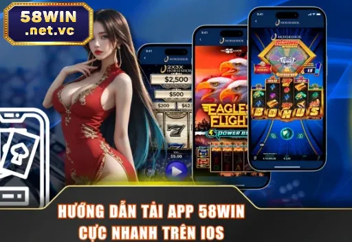 Hướng dẫn tải app 58WIN nhanh chỉ trong vài phút trên iOS